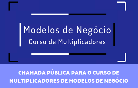 You are currently viewing Chamada Pública para o Curso de Multiplicadores de Modelos de Negócio