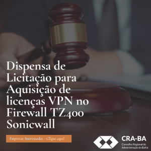 Read more about the article Dispensa de Licitação para aquisição de licenças VPN para o CRA-BA