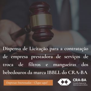 Read more about the article Dispensa de Licitação para a contratação de empresa prestadora de serviços de troca de filtros e mangueiras dos bebedouros da marca IBBLL do CRA-BA