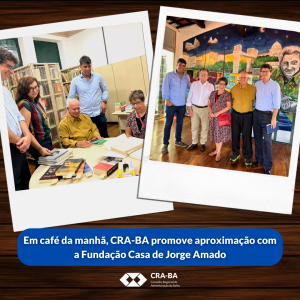 Read more about the article Em café da manhã, CRA-BA promove aproximação com a Fundação Casa de Jorge Amado