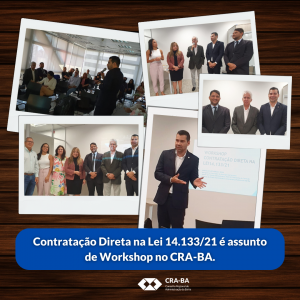 Read more about the article Contratação Direta na Lei 14.133/21 é assunto de Workshop no CRA-BA