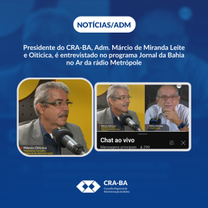 Leia mais sobre o artigo Presidente do CRA-BA, Adm. Marcio de Miranda Leite e Oiticica, é entrevistado no programa Jornal da Bahia no Ar da rádio Metrópole.
