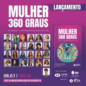 Leia mais sobre o artigo Lançamento do livro “Mulher 360 Graus: Liderança e Empreendedorismo em Ação”, em 08/03/2025, às 18h30min, Casa da Mulher Brasileira, em Salvador/BA