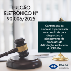Leia mais sobre o artigo Pregão Eletrônico para contratação de empresa especializada em consultoria para diagnóstico e planejamento de processos de Articulação Institucional do CRA-BA.