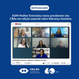 Leia mais sobre o artigo ADM Mulher Entrevista reúne presidentes dos CRAs em edição especial sobre liderança feminina